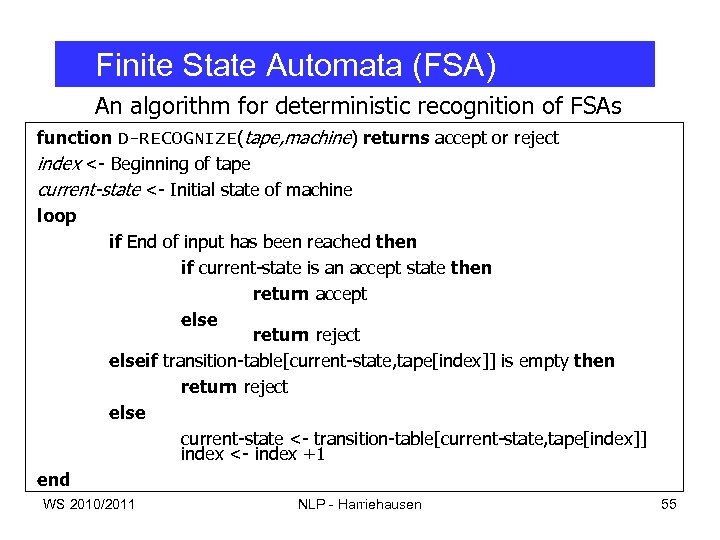 Finite State Automata (FSA) An algorithm for deterministic recognition of FSAs function D-RECOGNIZE(tape, machine)
