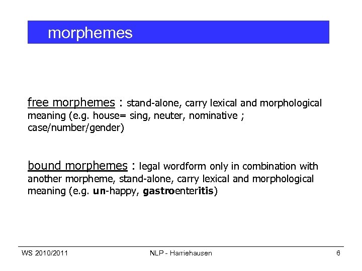 morphemes free morphemes : stand-alone, carry lexical and morphological meaning (e. g. house= sing,