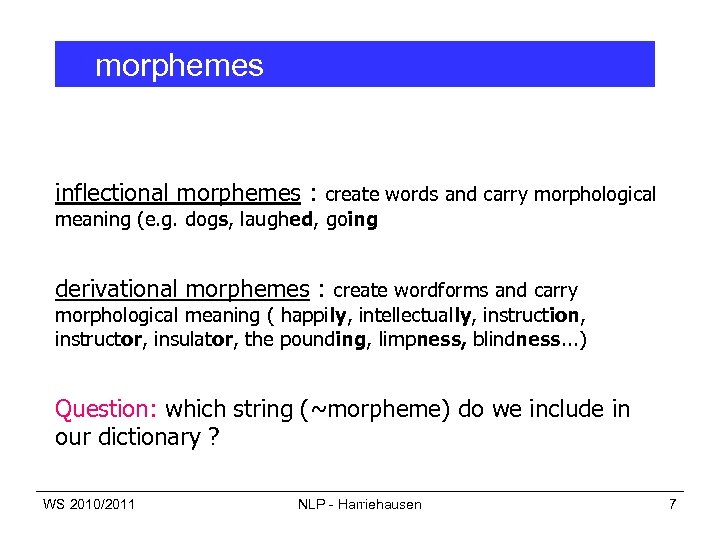 morphemes inflectional morphemes : create words and carry morphological meaning (e. g. dogs, laughed,