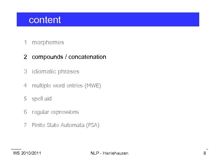 content 1 morphemes 2 compounds / concatenation 3 idiomatic phrases 4 multiple word entries