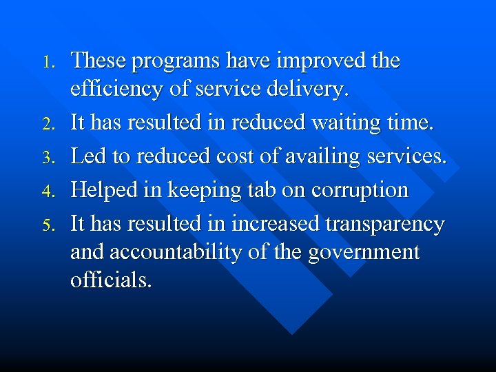 1. 2. 3. 4. 5. These programs have improved the efficiency of service delivery.