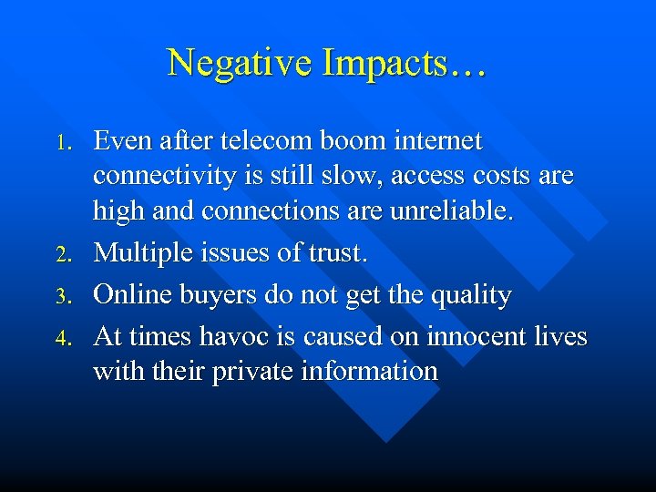 Negative Impacts… 1. 2. 3. 4. Even after telecom boom internet connectivity is still