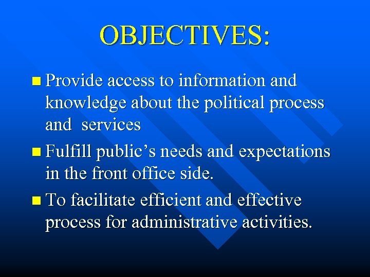 OBJECTIVES: n Provide access to information and knowledge about the political process and services