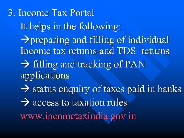 3. Income Tax Portal It helps in the following: preparing and filling of individual
