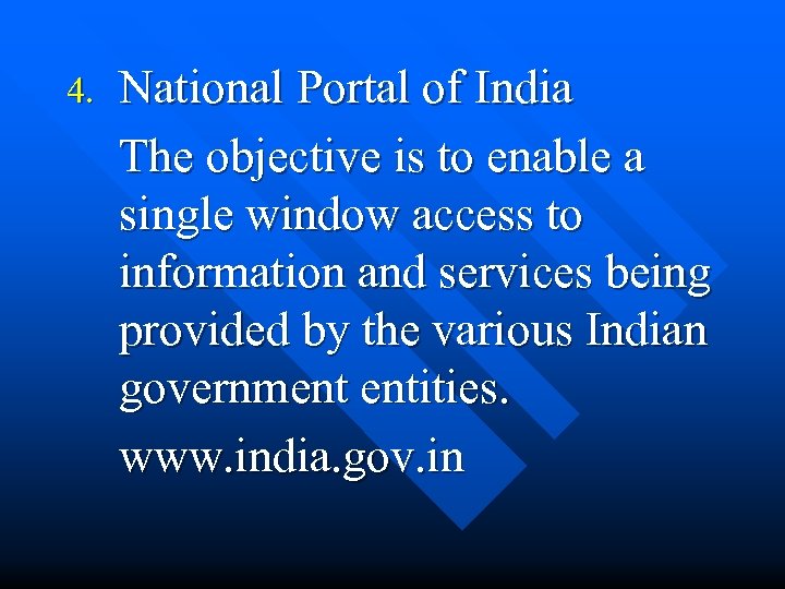 4. National Portal of India The objective is to enable a single window access