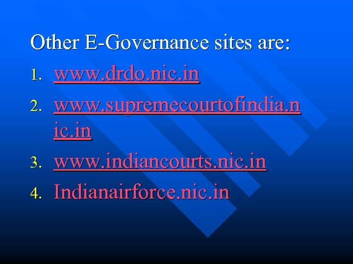 Other E-Governance sites are: 1. www. drdo. nic. in 2. www. supremecourtofindia. n ic.