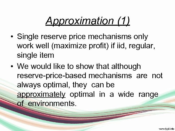 Approximation (1) • Single reserve price mechanisms only work well (maximize profit) if iid,