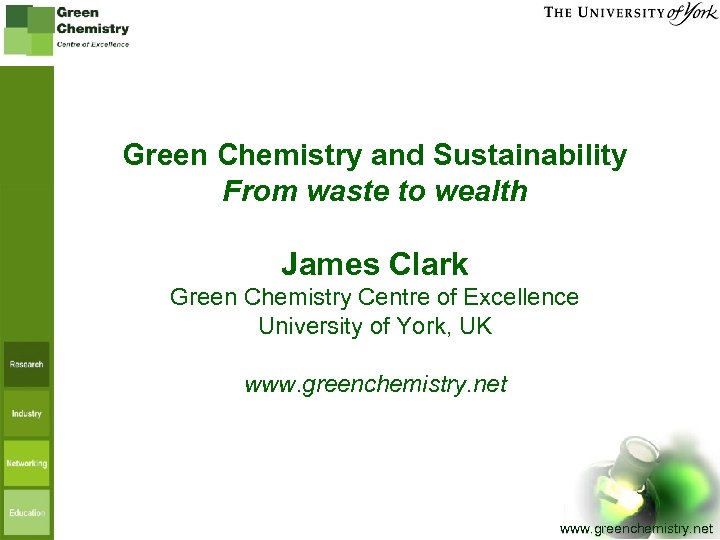 Green Chemistry and Sustainability From waste to wealth James Clark Green Chemistry Centre of