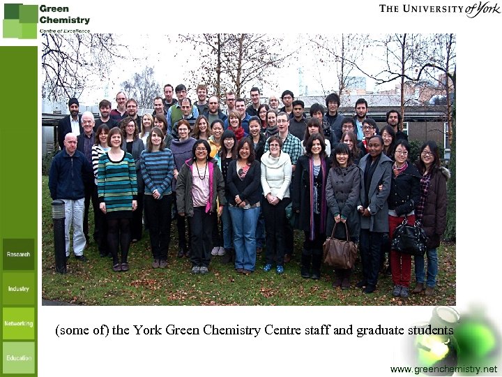 (some of) the York Green Chemistry Centre staff and graduate students www. greenchemistry. net