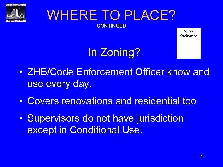 WHERE TO PLACE? CONTINUED Zoning Ordinance In Zoning? • ZHB/Code Enforcement Officer know and