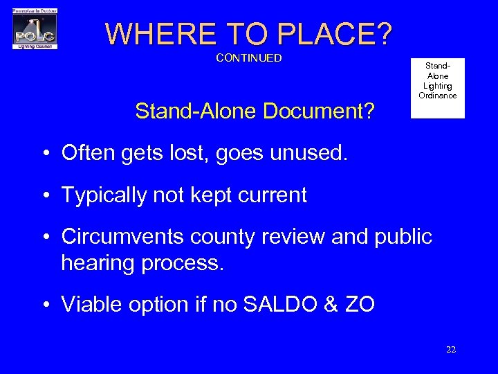 WHERE TO PLACE? CONTINUED Stand-Alone Document? Stand. Alone Lighting Ordinance • Often gets lost,