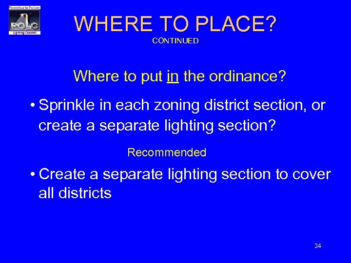 WHERE TO PLACE? CONTINUED Where to put in the ordinance? • Sprinkle in each