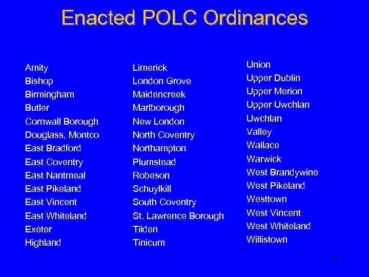 Enacted POLC Ordinances Amity Bishop Birmingham Butler Cornwall Borough Douglass, Montco East Bradford East