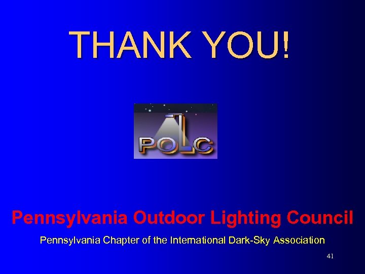 THANK YOU! Pennsylvania Outdoor Lighting Council Pennsylvania Chapter of the International Dark-Sky Association 41