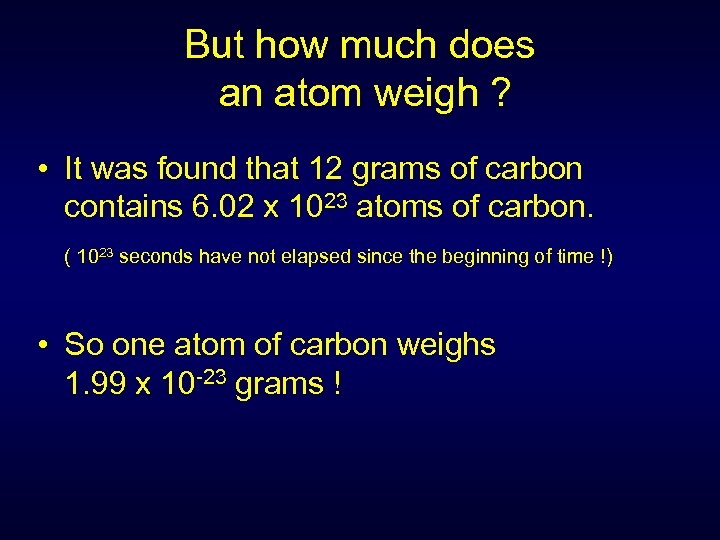 But how much does an atom weigh ? • It was found that 12