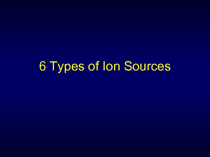 6 Types of Ion Sources 