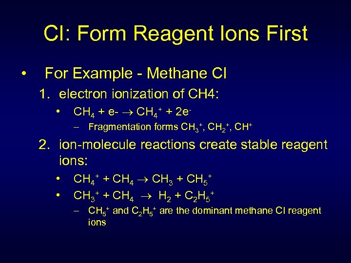 CI: Form Reagent Ions First • For Example - Methane CI 1. electron ionization