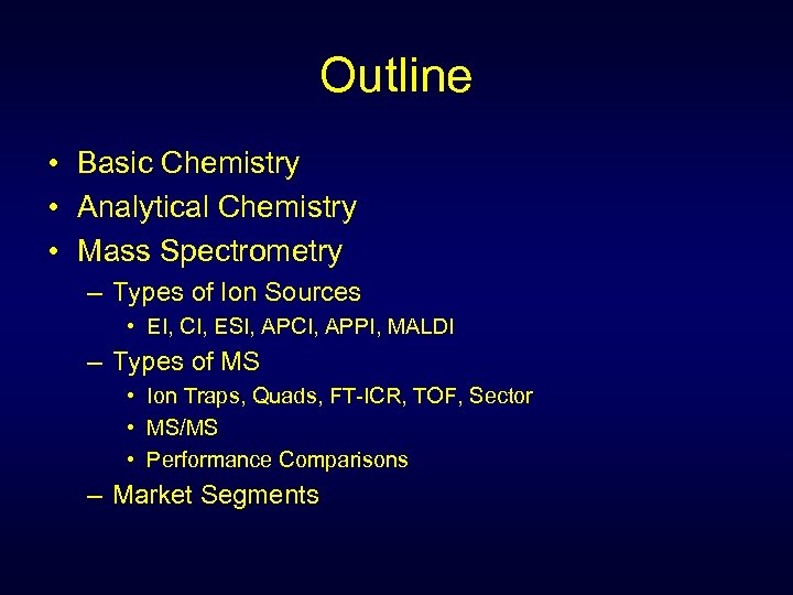 Outline • Basic Chemistry • Analytical Chemistry • Mass Spectrometry – Types of Ion