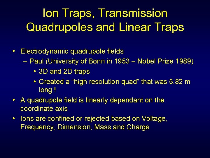 Ion Traps, Transmission Quadrupoles and Linear Traps • Electrodynamic quadrupole fields – Paul (University