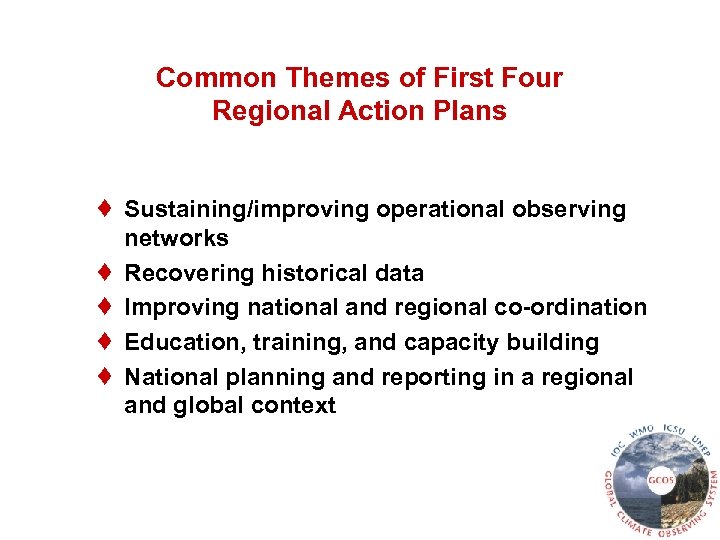 Common Themes of First Four Regional Action Plans ♦ ♦ ♦ Sustaining/improving operational observing