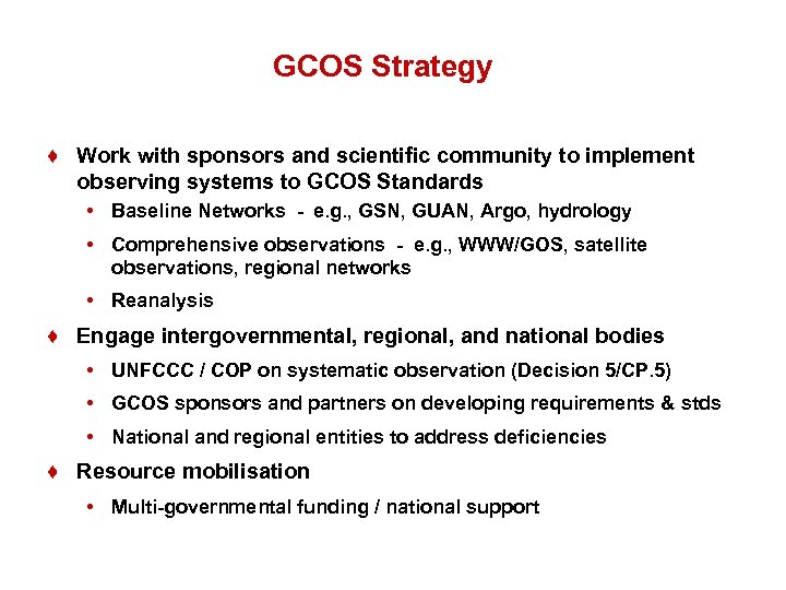GCOS Strategy ♦ Work with sponsors and scientific community to implement observing systems to