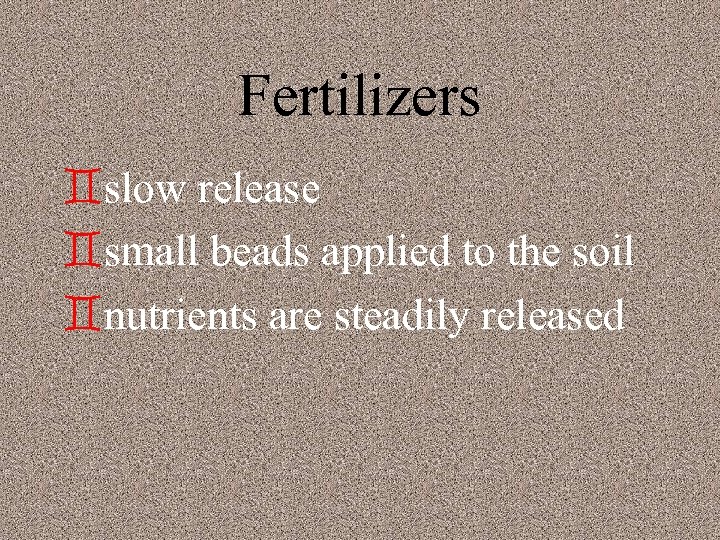 Fertilizers `slow release `small beads applied to the soil `nutrients are steadily released 