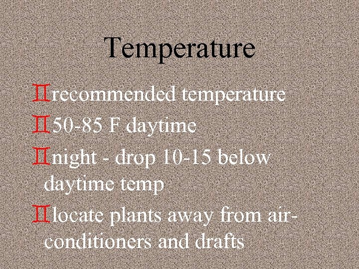 Temperature `recommended temperature `50 -85 F daytime `night - drop 10 -15 below daytime