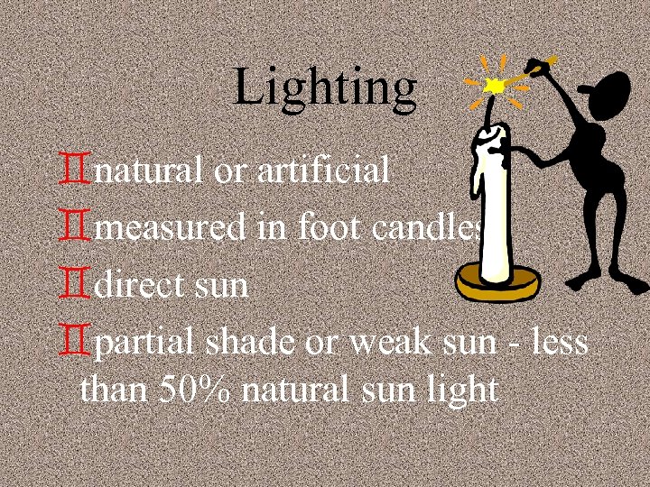 Lighting `natural or artificial `measured in foot candles `direct sun `partial shade or weak