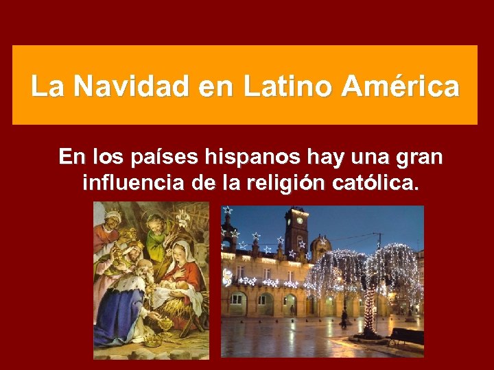 La Navidad en Latino América En los países hispanos hay una gran influencia de