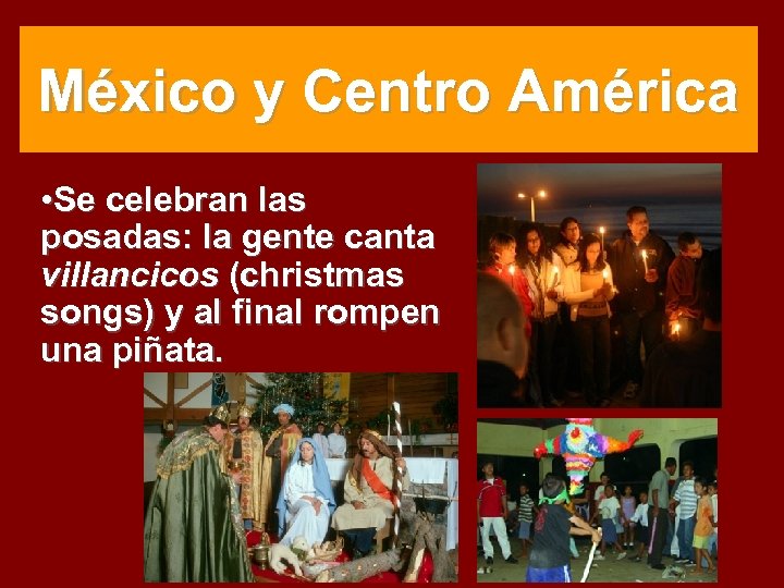 México y Centro América • Se celebran las posadas: la gente canta villancicos (christmas