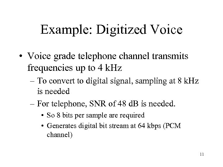 Example: Digitized Voice • Voice grade telephone channel transmits frequencies up to 4 k.