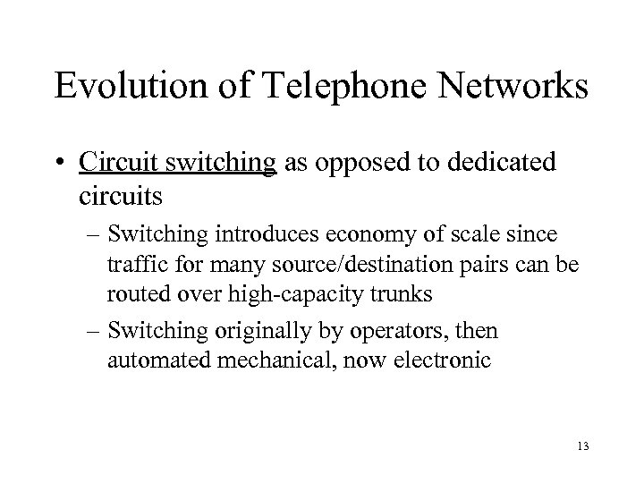 Evolution of Telephone Networks • Circuit switching as opposed to dedicated circuits – Switching