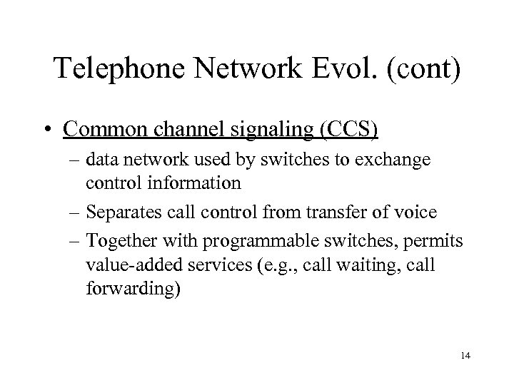 Telephone Network Evol. (cont) • Common channel signaling (CCS) – data network used by