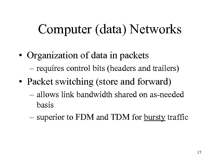 Computer (data) Networks • Organization of data in packets – requires control bits (headers