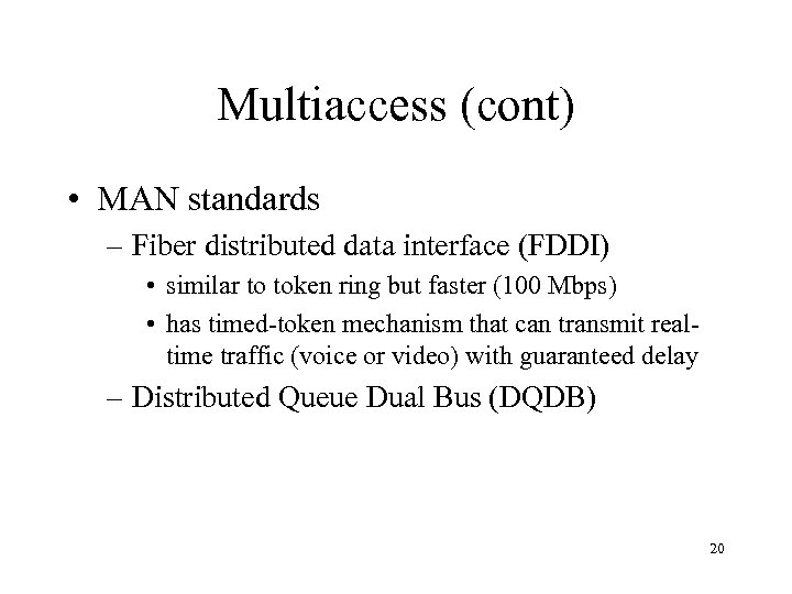 Multiaccess (cont) • MAN standards – Fiber distributed data interface (FDDI) • similar to