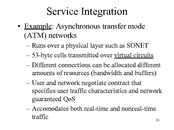 Service Integration • Example: Asynchronous transfer mode (ATM) networks – Runs over a physical