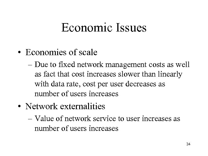 Economic Issues • Economies of scale – Due to fixed network management costs as