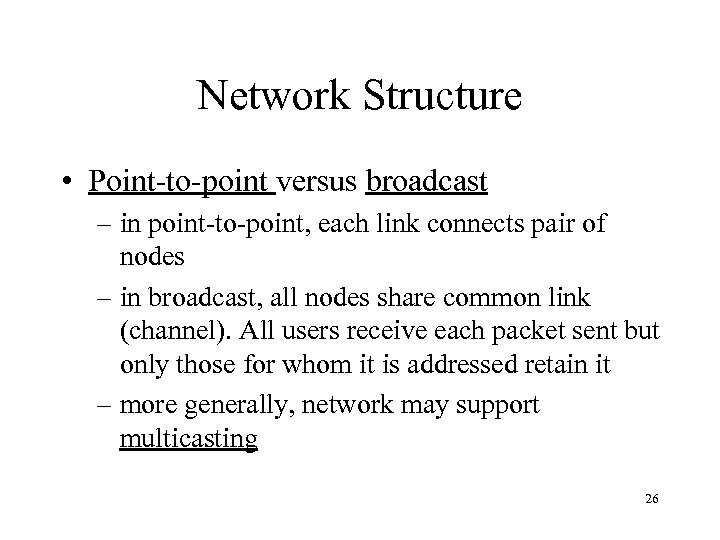 Network Structure • Point-to-point versus broadcast – in point-to-point, each link connects pair of
