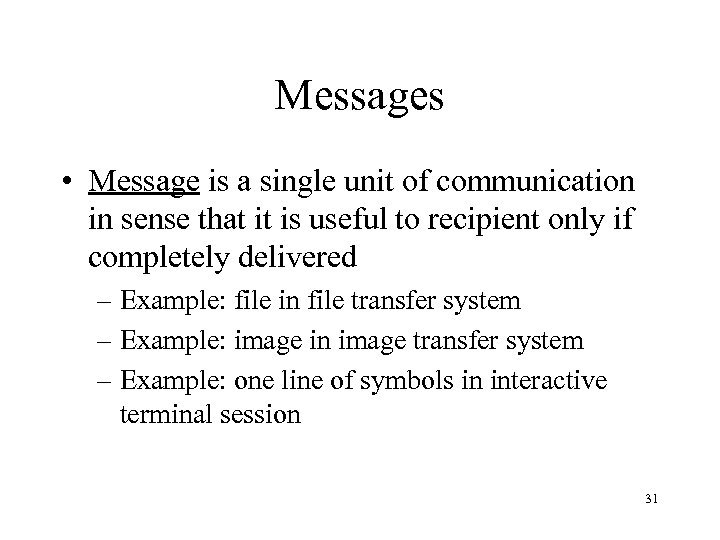 Messages • Message is a single unit of communication in sense that it is