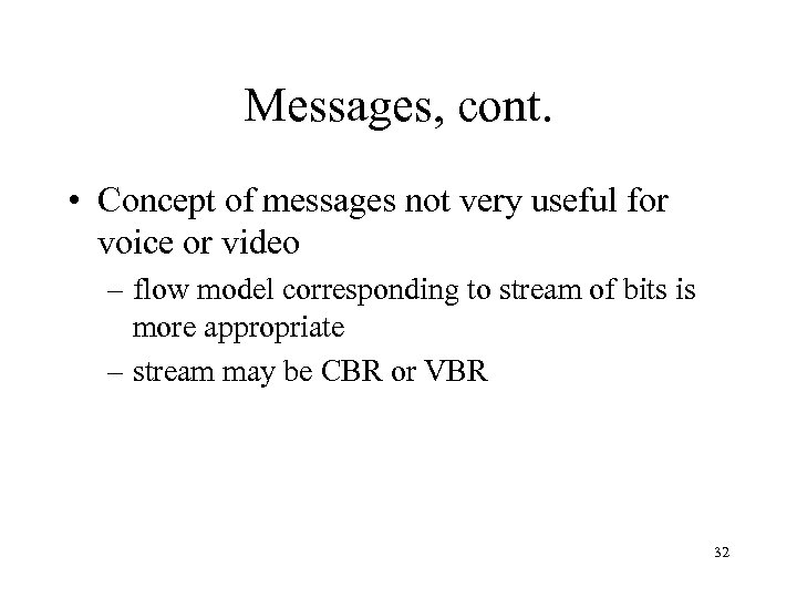 Messages, cont. • Concept of messages not very useful for voice or video –