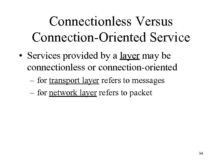 Connectionless Versus Connection-Oriented Service • Services provided by a layer may be connectionless or