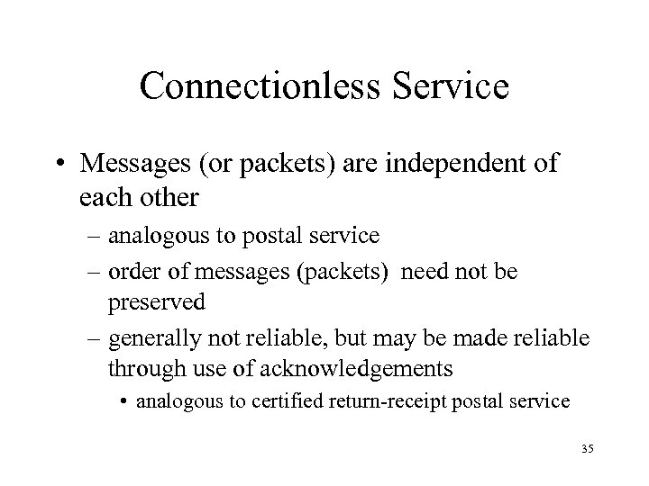 Connectionless Service • Messages (or packets) are independent of each other – analogous to