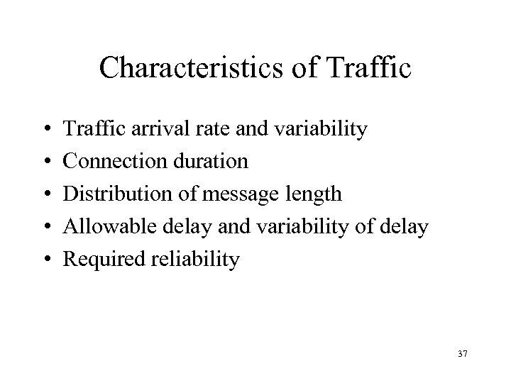 Characteristics of Traffic • • • Traffic arrival rate and variability Connection duration Distribution