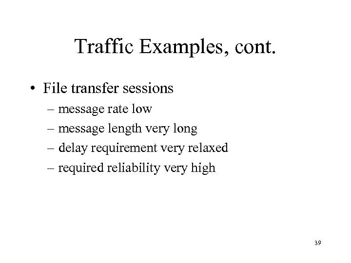 Traffic Examples, cont. • File transfer sessions – message rate low – message length