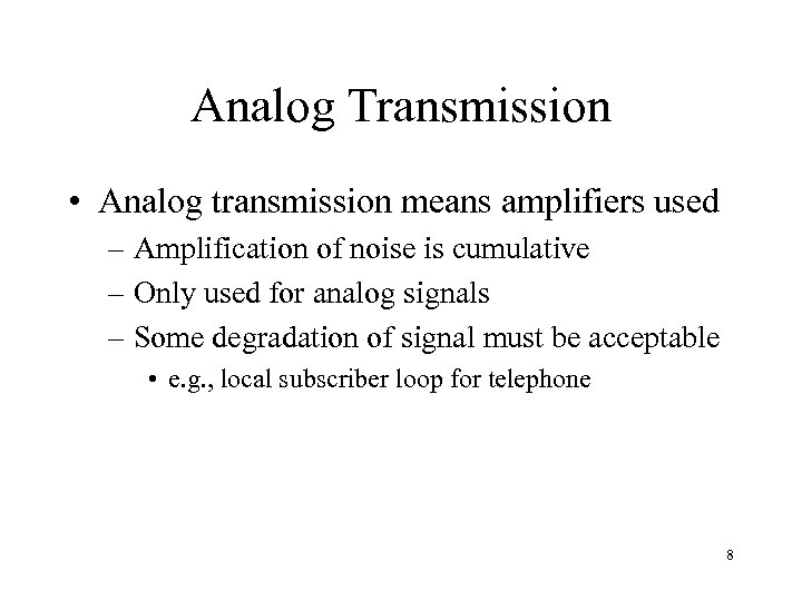 Analog Transmission • Analog transmission means amplifiers used – Amplification of noise is cumulative