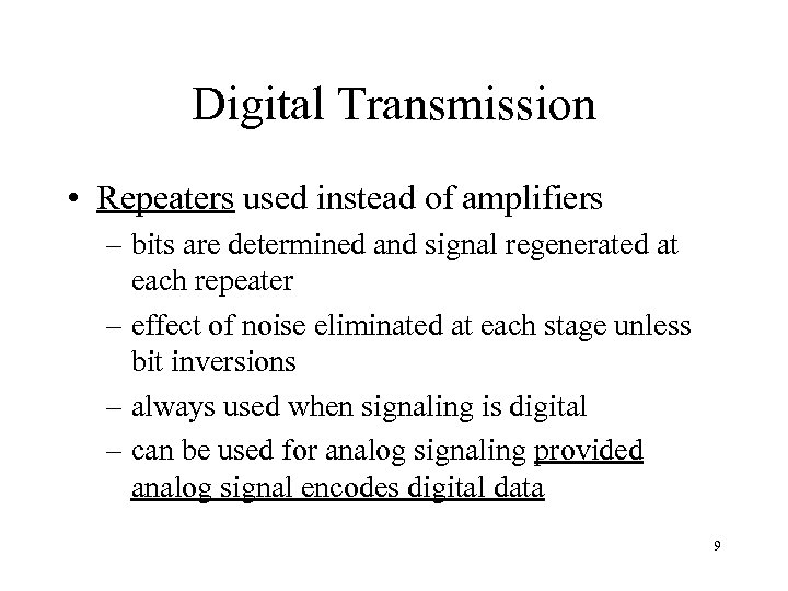 Digital Transmission • Repeaters used instead of amplifiers – bits are determined and signal