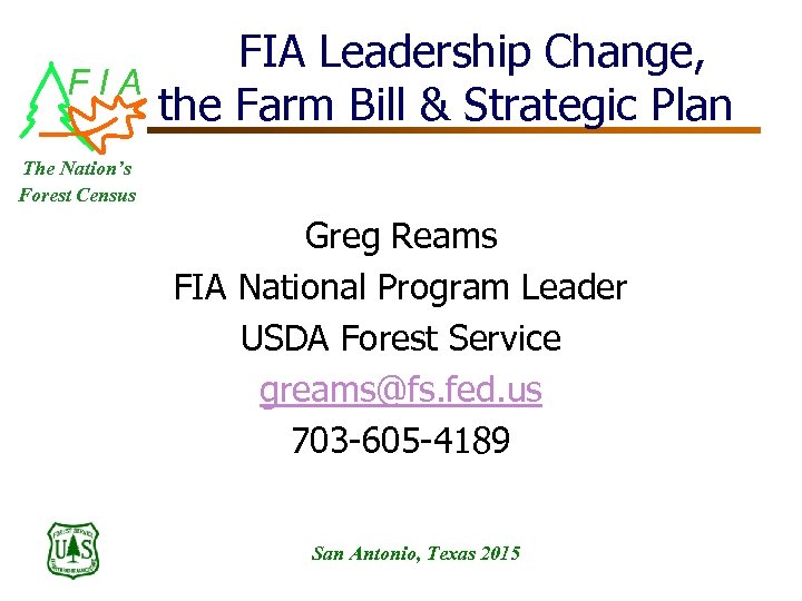 FIA Leadership Change, the Farm Bill & Strategic Plan The Nation’s Forest Census Greg