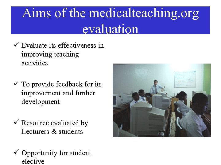 Aims of the medicalteaching. org evaluation ü Evaluate its effectiveness in improving teaching activities