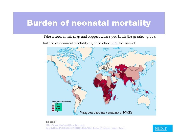 Burden of neonatal mortality Take a look at this map and suggest where you