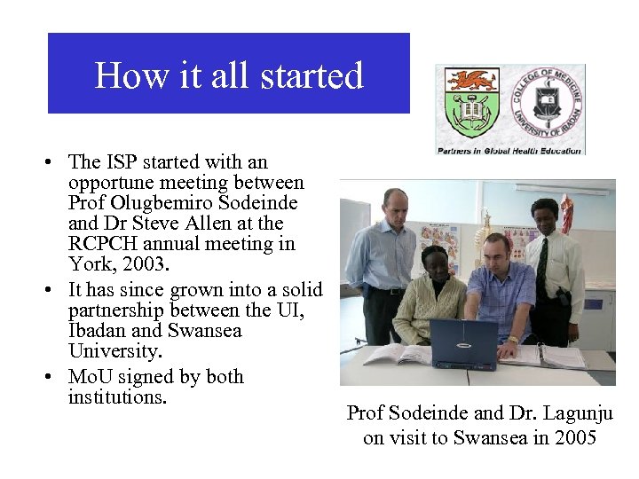 How it all started • The ISP started with an opportune meeting between Prof